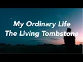 Download Lagu The Living Tombstone - My Ordinary Life [Lyrics]