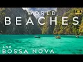WORLD BEACHES 4K AND BOSSA NOVA INSTRUMENTAL BRAZILIAN MUSIC SUMMER