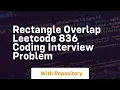 rectangle overlap leetcode 836 coding interview problem