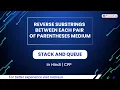 Reverse Substrings Between Each Pair Of Parentheses Module Stack And Queue In Hindi CPP 11