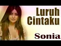 Download Lagu Sonia - Luruh Cintaku (official video clip)