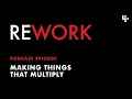 Making things that multiply - REWORK