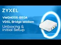 Zyxel VMG4005-B50A VDSL Bridge Modem - Unboxing and Initial Setup EN