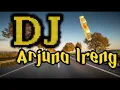 Download Lagu DJ ARJUNA IRENG