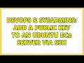 DevOps SysAdmins Add a Public Key to an Ubuntu EC2 server via SSH 3 Solutions
