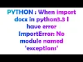 PYTHON When import docx in python3 3 I have error ImportError No module named exceptions