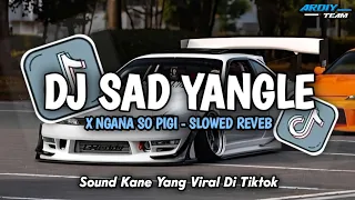 dj sad yangle x ngana so pigi slowed reverb viral tiktok 