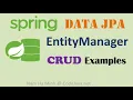 Spring Data JPA EntityManager Examples CRUD operations
