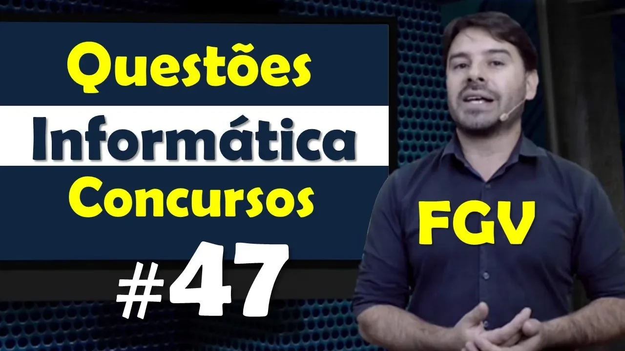 FGV - Questões de Informática para Concursos - Questão 47