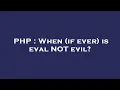 PHP When if ever is eval NOT evil