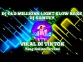 Download Lagu DJ OLD MILLIONS LIGHT VIRAL DI TIKTOK || DJ SANTUY