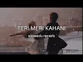 Download Lagu Teri Meri Kahaani ~ [slowed+reverb] | Presented by SR LOFI