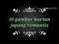Download Lagu 10 gambar kartun jepang romantis