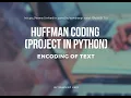 HUFFMAN CODING PROJECT IN PYTHON Encoding of text