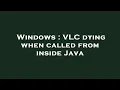 Windows VLC dying when called from inside Java