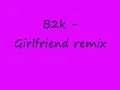 B2k - girl friend remix