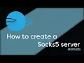 How to setup a Socks5 Server