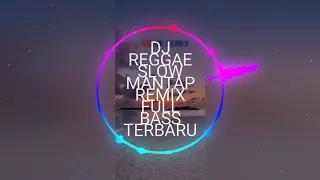 Download DJ REGGAE SLOW MANTAP REMIX FULL BASS TERBARU MP3