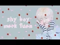shy shy shy: mark tuan edition