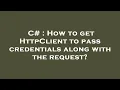 C How to get HttpClient to pass credentials along with the request