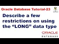 Describe a few restrictions on using the LONG data type Oracle Database Tutorial