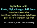 CSC103 Pixels Digital Images RGB Color