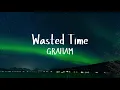 Download Lagu GRAHAM - Wasted Time (Official Lyric Video)