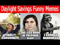 Daylight Savings Funny Memes