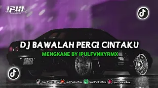 Download DJ BAWALAH PERGI CINTAKU MENGKANE BY IPULFVNKYRMX ❗🎧 MP3