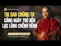 Lagu Chúng Ta Càng Ngày Trở Nên Lạc Lõng Chênh Vênh Là Tại Sao? | Thầy Minh Niệm | Phúc Tịnh