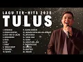 Lagu Kumpulan Lagu Tulus Full Album Terbaik 2025 | Interaksi, Hati-Hati di Jalan
