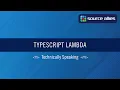 Typescript Lambda Technically Speaking