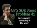 Sort an array according to the other GFG SDE Sheet Problem 41