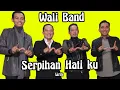 Download Lagu Wali - Serpihan hatiku || Lirik Terbaru