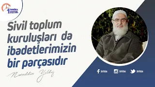 Sivil toplum kuruluşları da ibadetlerimizin bir parçasıdır