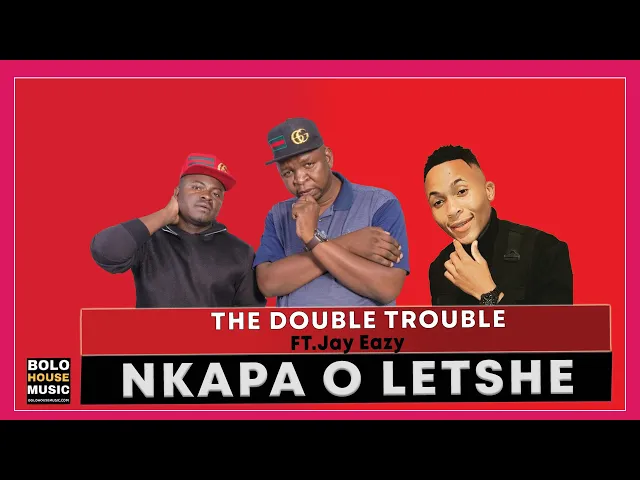 Download MP3 Double Trouble Ft Jay Eazy - Nkapa O Letshe (Official Audio)