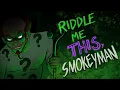 The Shapiddler Riddle Me THIS SmokeyMan