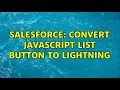Salesforce Convert JavaScript List Button to Lightning