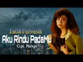 Download Lagu AKU RINDU PADAMU - Ratih Purwasih | Cipt. Pompi