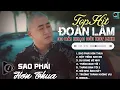 Download Lagu Đoàn Lâm TrackList - SAO PHẢI HƠN THUA | Tổng Hợp LK Nhạc Đời Hot Nhất MXH Gây Nghiện 2024