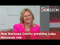 New Maricopa County presiding judge discusses role