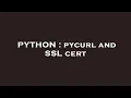 PYTHON pycurl and SSL cert