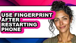 How to Use Fingerprint After Restarting Phone - Easy Guide