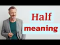 Half Meaning of half