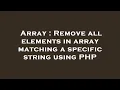 Array Remove all elements in array matching a specific string using PHP