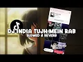 Lagu DJ INDIA TUJH MEIN RAB (Slowed \u0026 Reverb)