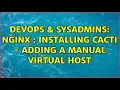 DevOps SysAdmins Nginx Installing Cacti - Adding a manual virtual host