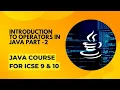 Introduction to operators in Java part 2 ICSE Java for class 9th and 10th