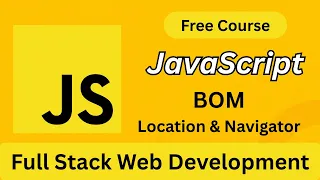 JavaScript BOM Explained Location Navigator Object Full Stack Web Development Bangla