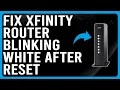 How To Fix Xfinity Router Blinking White After Reset Learn The Causes And How To Solve The Issue